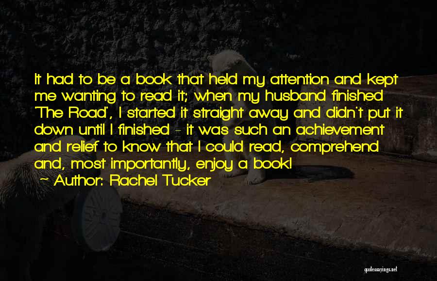 Rachel Tucker Quotes: It Had To Be A Book That Held My Attention And Kept Me Wanting To Read It; When My Husband