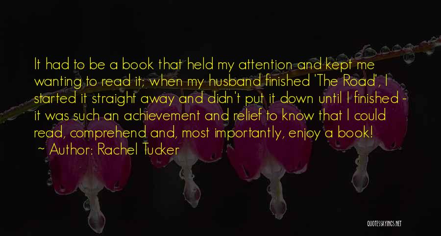 Rachel Tucker Quotes: It Had To Be A Book That Held My Attention And Kept Me Wanting To Read It; When My Husband