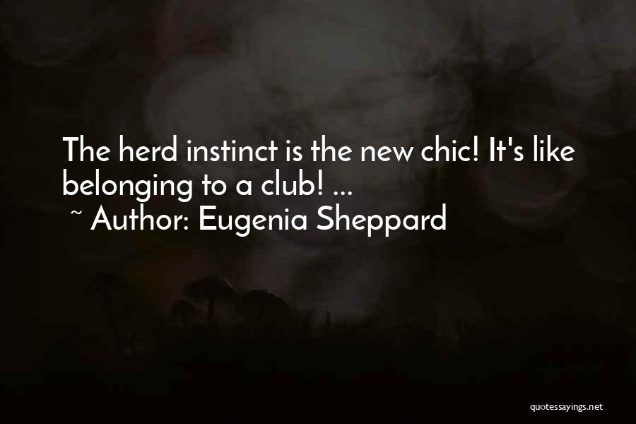 Eugenia Sheppard Quotes: The Herd Instinct Is The New Chic! It's Like Belonging To A Club! ...