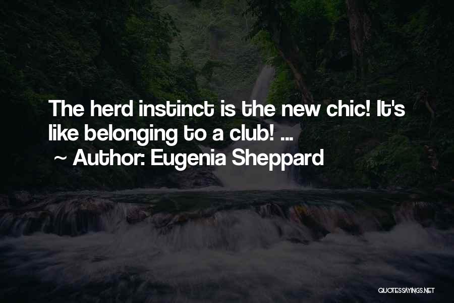 Eugenia Sheppard Quotes: The Herd Instinct Is The New Chic! It's Like Belonging To A Club! ...