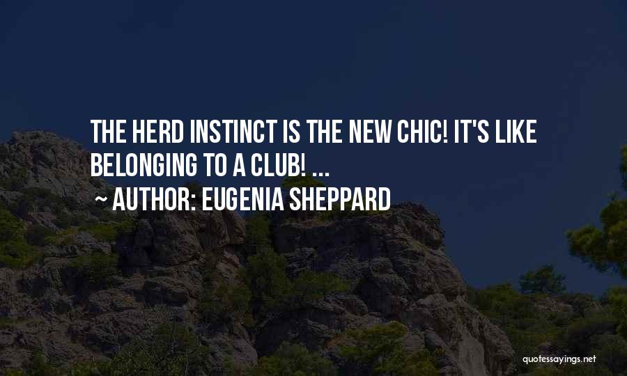 Eugenia Sheppard Quotes: The Herd Instinct Is The New Chic! It's Like Belonging To A Club! ...