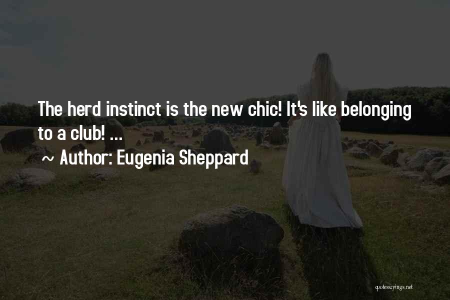 Eugenia Sheppard Quotes: The Herd Instinct Is The New Chic! It's Like Belonging To A Club! ...