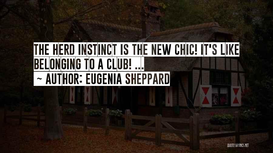 Eugenia Sheppard Quotes: The Herd Instinct Is The New Chic! It's Like Belonging To A Club! ...