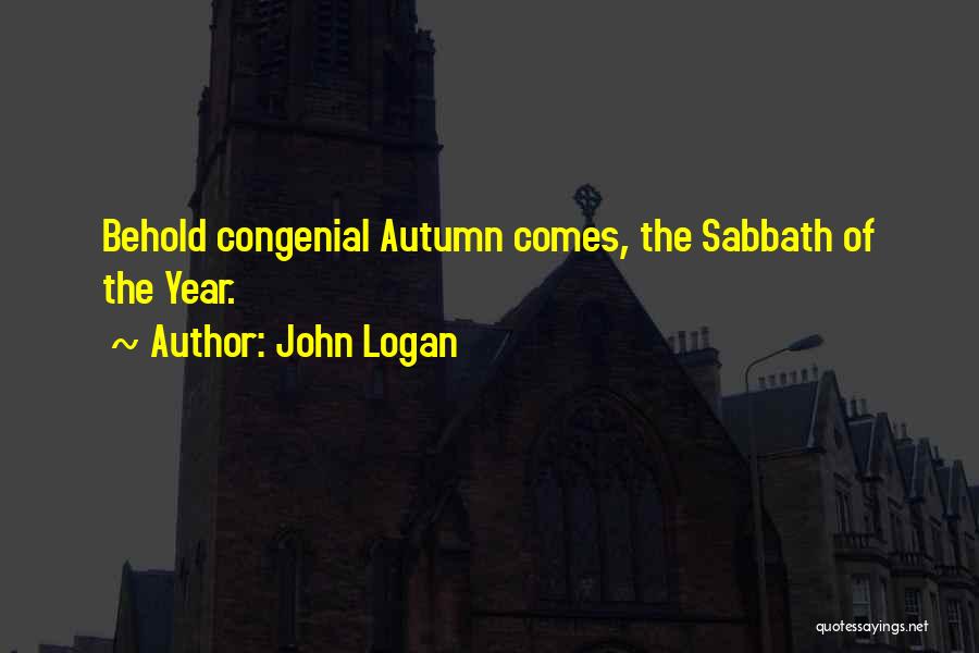 John Logan Quotes: Behold Congenial Autumn Comes, The Sabbath Of The Year.