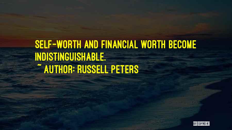 Russell Peters Quotes: Self-worth And Financial Worth Become Indistinguishable.