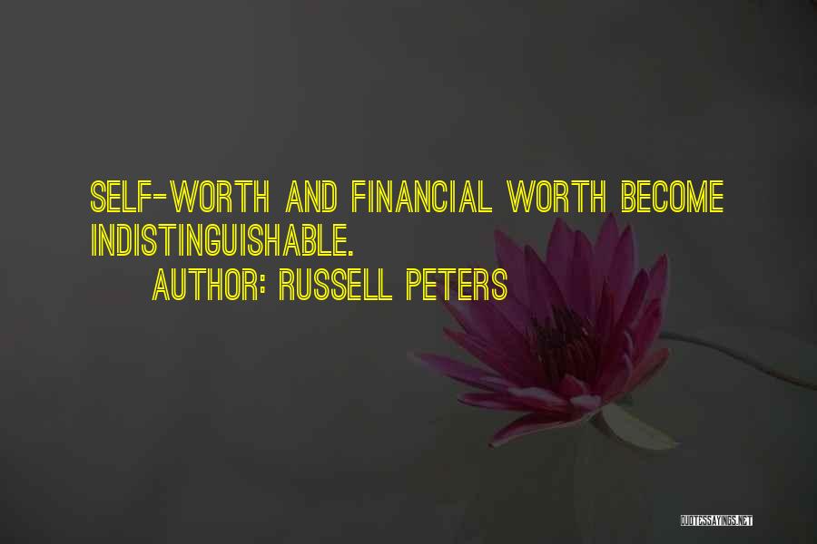 Russell Peters Quotes: Self-worth And Financial Worth Become Indistinguishable.