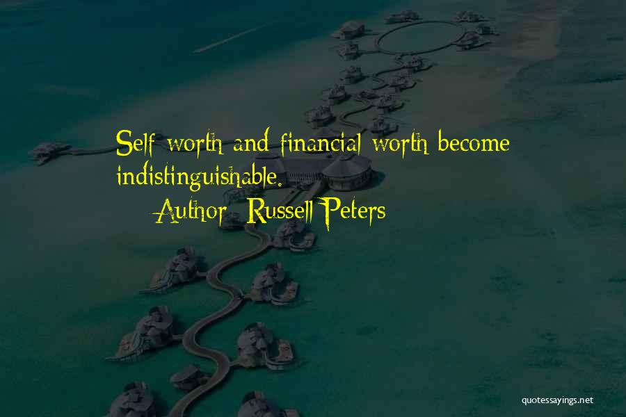 Russell Peters Quotes: Self-worth And Financial Worth Become Indistinguishable.