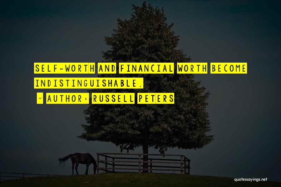 Russell Peters Quotes: Self-worth And Financial Worth Become Indistinguishable.