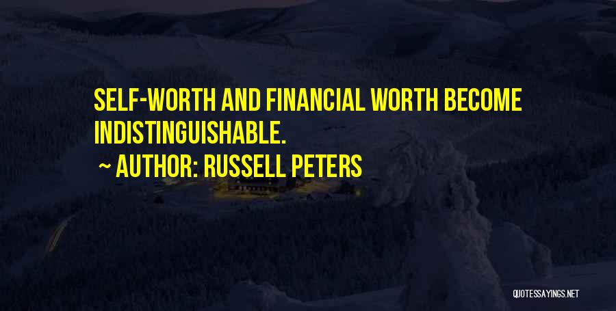 Russell Peters Quotes: Self-worth And Financial Worth Become Indistinguishable.