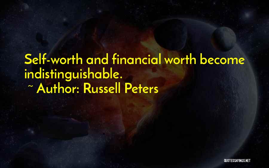 Russell Peters Quotes: Self-worth And Financial Worth Become Indistinguishable.
