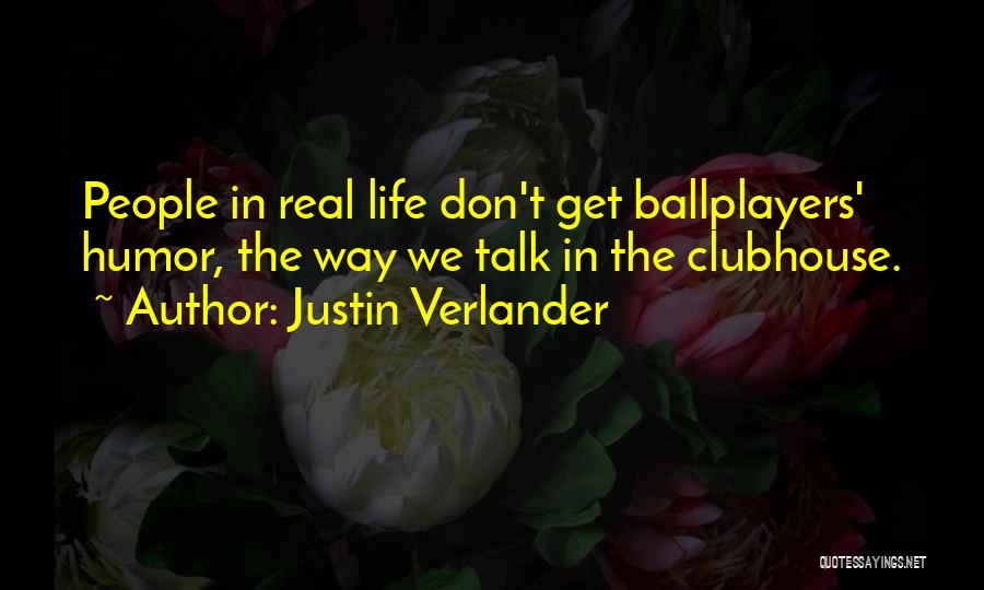 Justin Verlander Quotes: People In Real Life Don't Get Ballplayers' Humor, The Way We Talk In The Clubhouse.