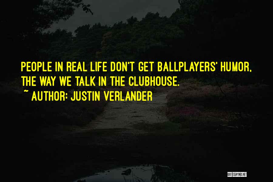 Justin Verlander Quotes: People In Real Life Don't Get Ballplayers' Humor, The Way We Talk In The Clubhouse.