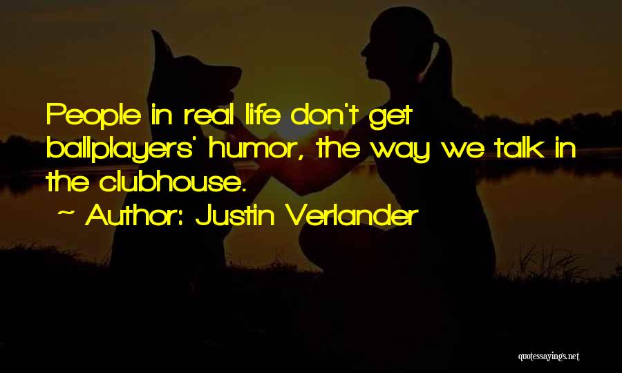 Justin Verlander Quotes: People In Real Life Don't Get Ballplayers' Humor, The Way We Talk In The Clubhouse.