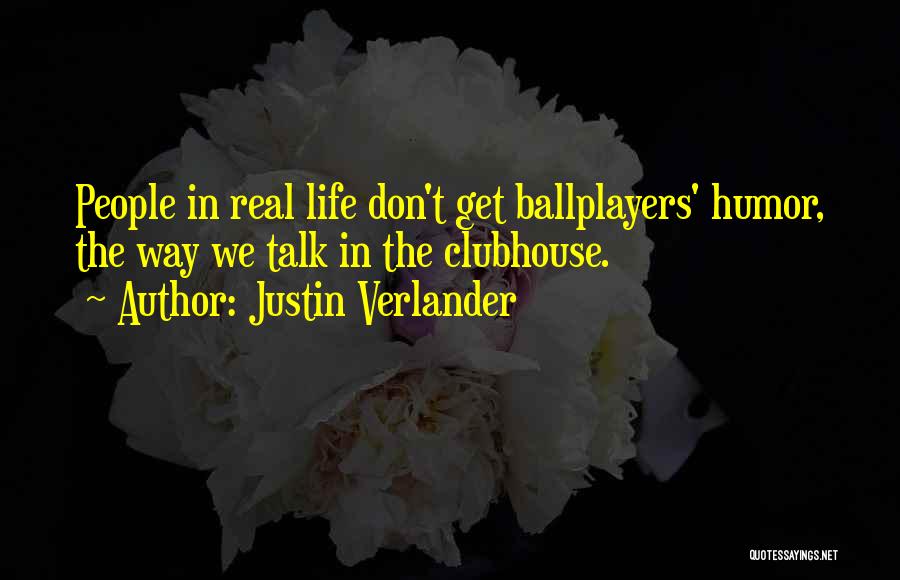 Justin Verlander Quotes: People In Real Life Don't Get Ballplayers' Humor, The Way We Talk In The Clubhouse.
