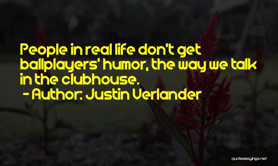 Justin Verlander Quotes: People In Real Life Don't Get Ballplayers' Humor, The Way We Talk In The Clubhouse.