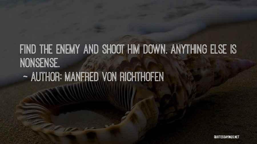 Manfred Von Richthofen Quotes: Find The Enemy And Shoot Him Down. Anything Else Is Nonsense.
