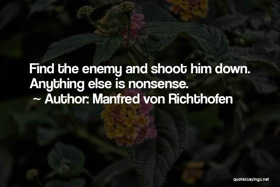 Manfred Von Richthofen Quotes: Find The Enemy And Shoot Him Down. Anything Else Is Nonsense.