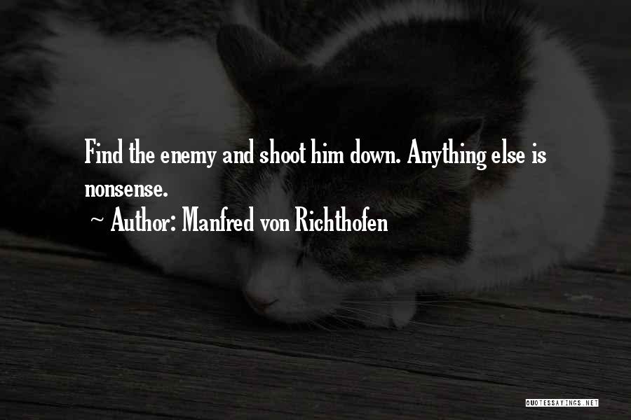 Manfred Von Richthofen Quotes: Find The Enemy And Shoot Him Down. Anything Else Is Nonsense.