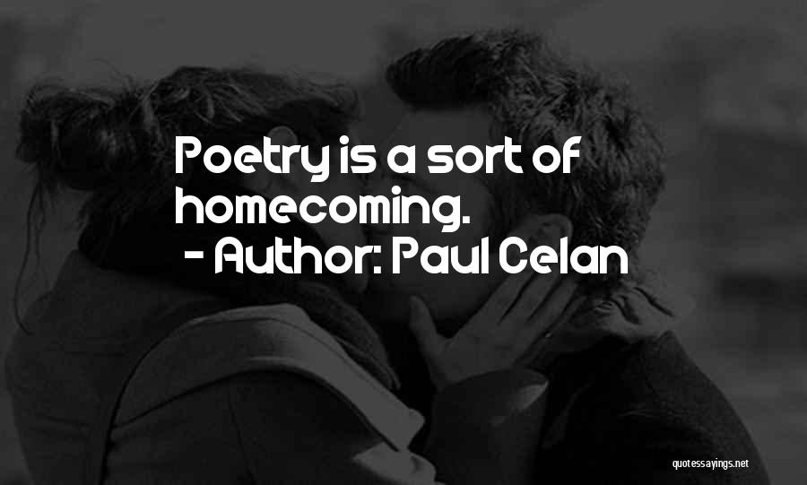 Paul Celan Quotes: Poetry Is A Sort Of Homecoming.