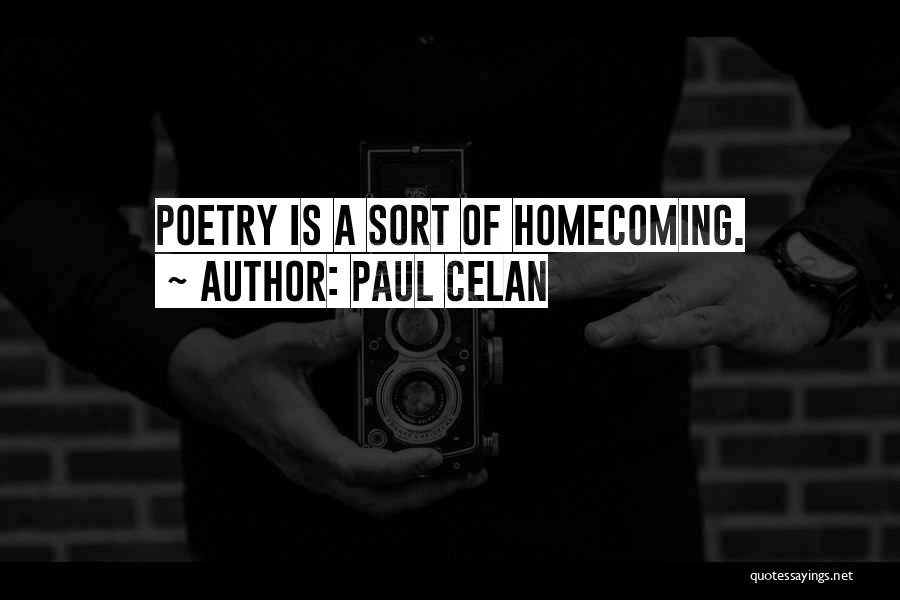 Paul Celan Quotes: Poetry Is A Sort Of Homecoming.