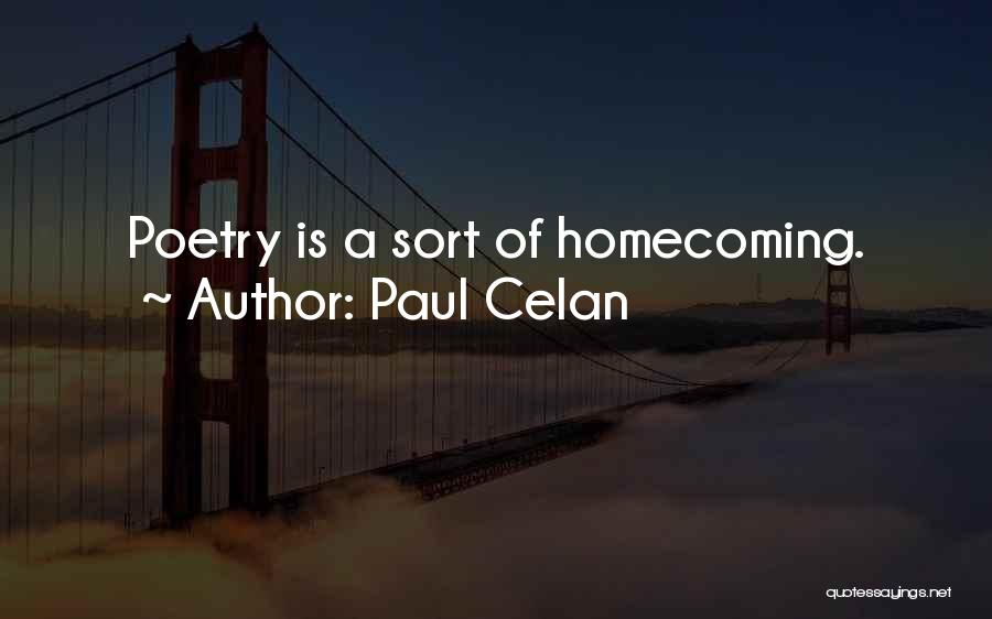 Paul Celan Quotes: Poetry Is A Sort Of Homecoming.