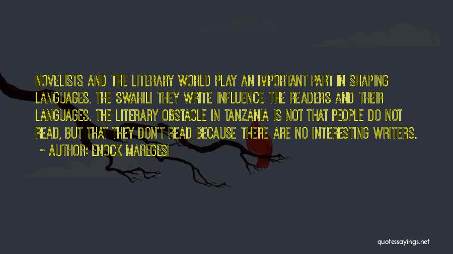 Enock Maregesi Quotes: Novelists And The Literary World Play An Important Part In Shaping Languages. The Swahili They Write Influence The Readers And