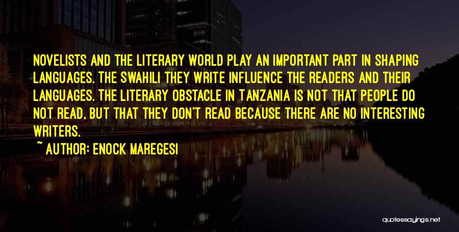 Enock Maregesi Quotes: Novelists And The Literary World Play An Important Part In Shaping Languages. The Swahili They Write Influence The Readers And