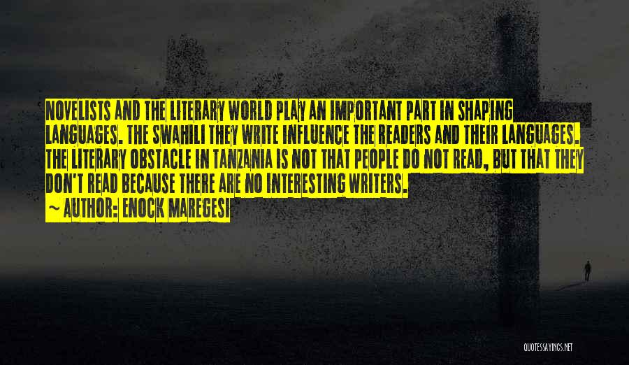 Enock Maregesi Quotes: Novelists And The Literary World Play An Important Part In Shaping Languages. The Swahili They Write Influence The Readers And