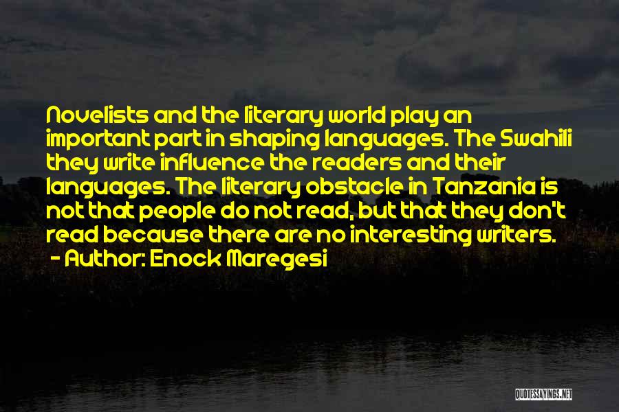 Enock Maregesi Quotes: Novelists And The Literary World Play An Important Part In Shaping Languages. The Swahili They Write Influence The Readers And