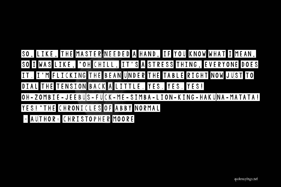 Christopher Moore Quotes: So, Like, The Master Needed A Hand, If You Know What I Mean, So I Was Like, Oh Chill, It's