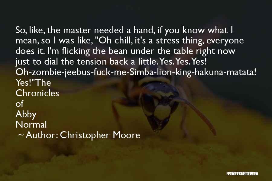 Christopher Moore Quotes: So, Like, The Master Needed A Hand, If You Know What I Mean, So I Was Like, Oh Chill, It's