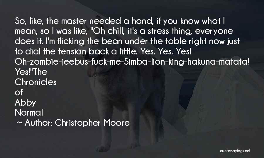 Christopher Moore Quotes: So, Like, The Master Needed A Hand, If You Know What I Mean, So I Was Like, Oh Chill, It's