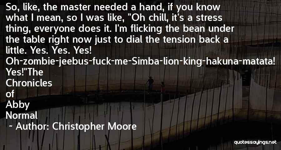 Christopher Moore Quotes: So, Like, The Master Needed A Hand, If You Know What I Mean, So I Was Like, Oh Chill, It's