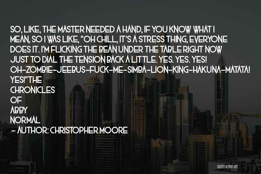 Christopher Moore Quotes: So, Like, The Master Needed A Hand, If You Know What I Mean, So I Was Like, Oh Chill, It's