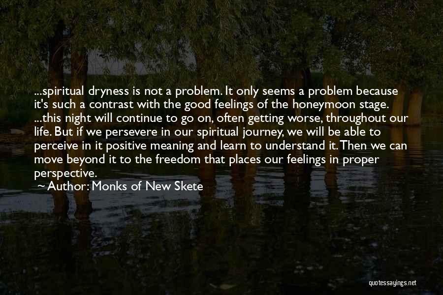 Monks Of New Skete Quotes: ...spiritual Dryness Is Not A Problem. It Only Seems A Problem Because It's Such A Contrast With The Good Feelings