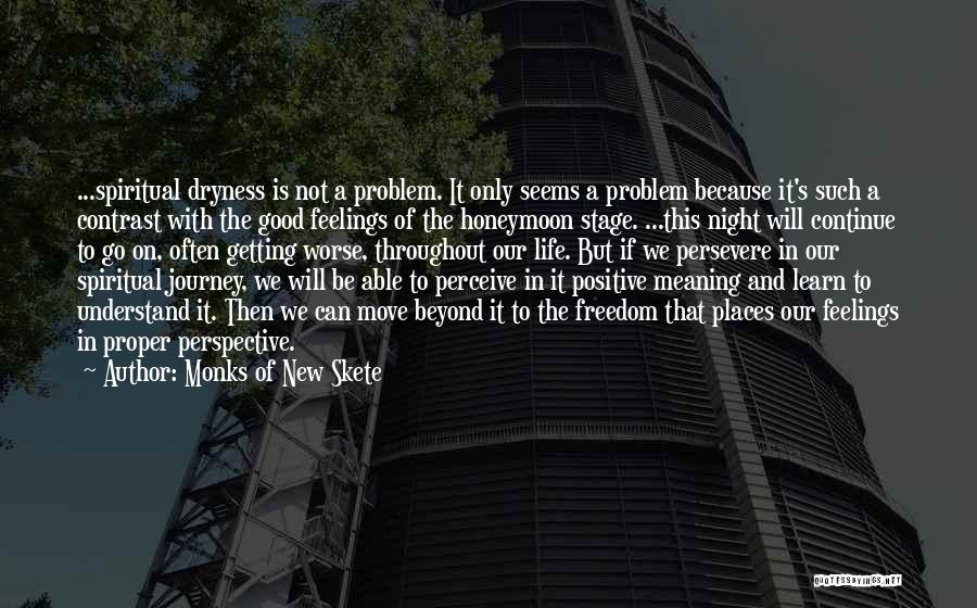 Monks Of New Skete Quotes: ...spiritual Dryness Is Not A Problem. It Only Seems A Problem Because It's Such A Contrast With The Good Feelings