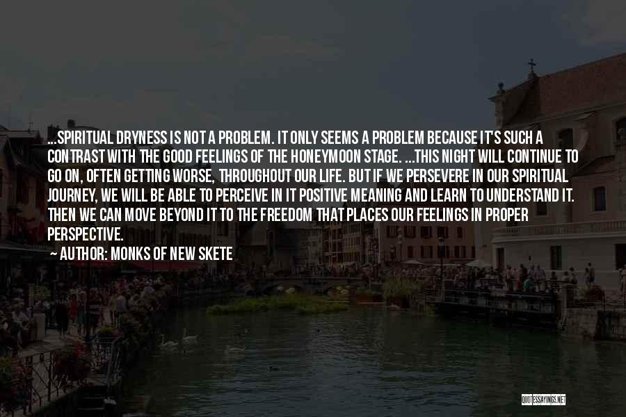 Monks Of New Skete Quotes: ...spiritual Dryness Is Not A Problem. It Only Seems A Problem Because It's Such A Contrast With The Good Feelings