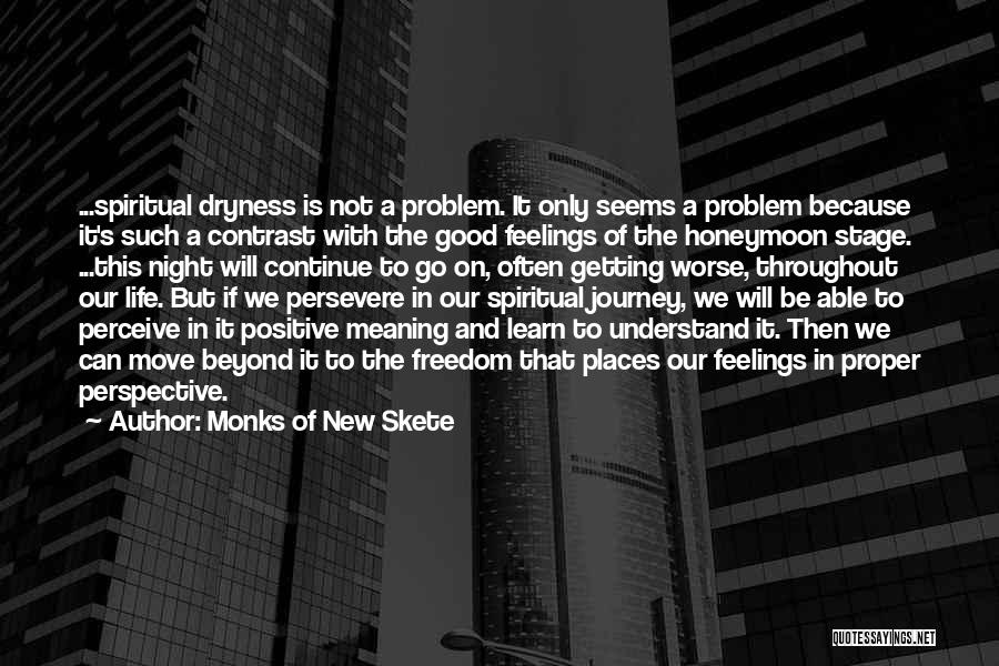 Monks Of New Skete Quotes: ...spiritual Dryness Is Not A Problem. It Only Seems A Problem Because It's Such A Contrast With The Good Feelings