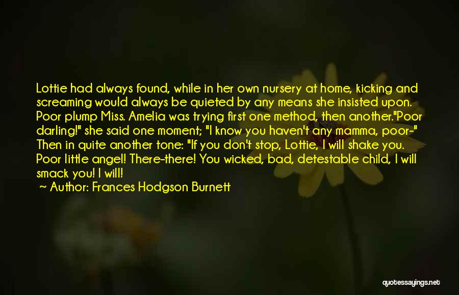 Frances Hodgson Burnett Quotes: Lottie Had Always Found, While In Her Own Nursery At Home, Kicking And Screaming Would Always Be Quieted By Any