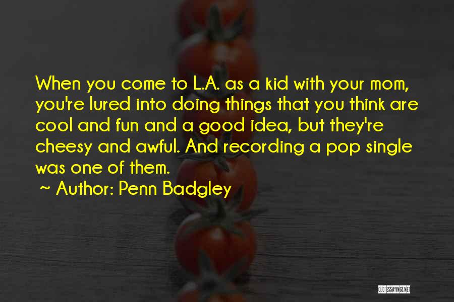 Penn Badgley Quotes: When You Come To L.a. As A Kid With Your Mom, You're Lured Into Doing Things That You Think Are