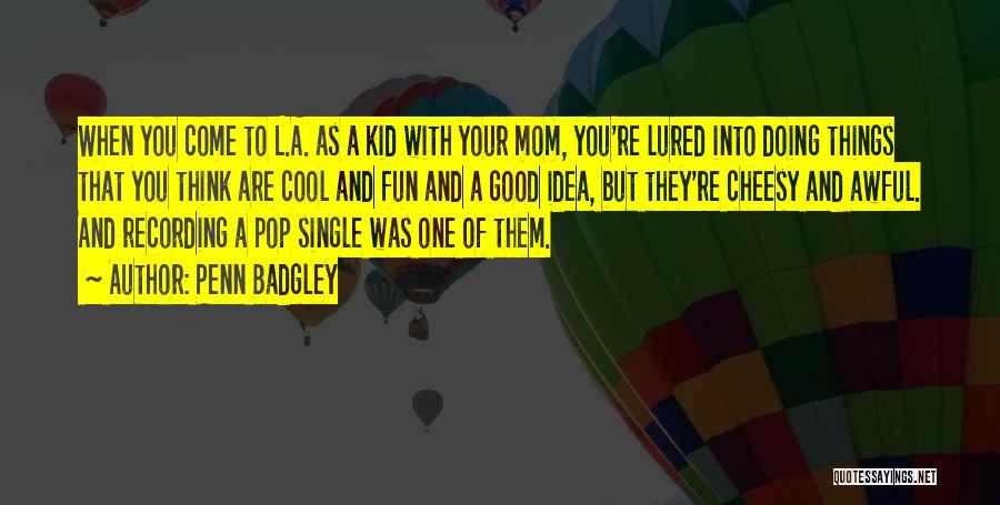 Penn Badgley Quotes: When You Come To L.a. As A Kid With Your Mom, You're Lured Into Doing Things That You Think Are