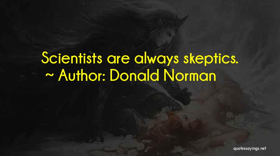 Donald Norman Quotes: Scientists Are Always Skeptics.