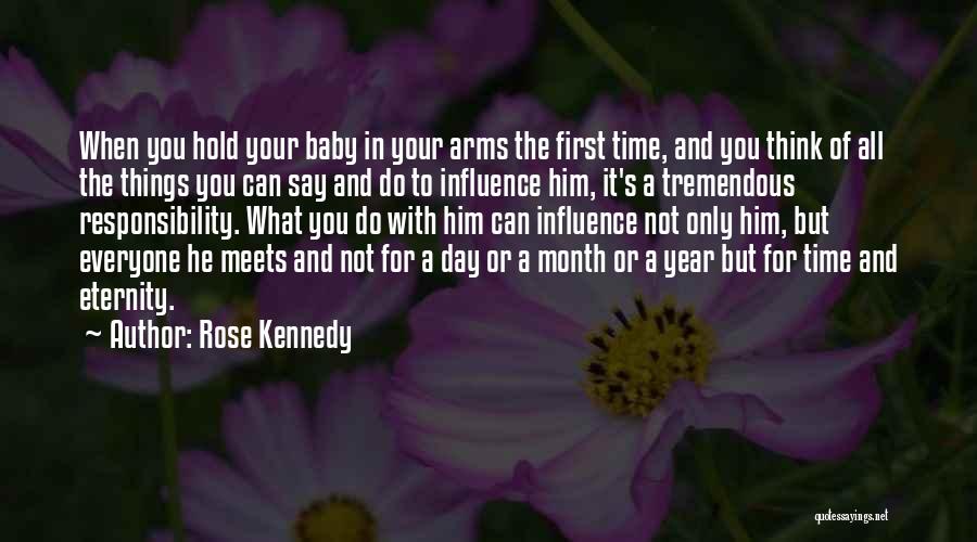 Rose Kennedy Quotes: When You Hold Your Baby In Your Arms The First Time, And You Think Of All The Things You Can