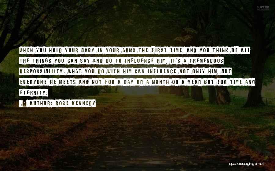 Rose Kennedy Quotes: When You Hold Your Baby In Your Arms The First Time, And You Think Of All The Things You Can