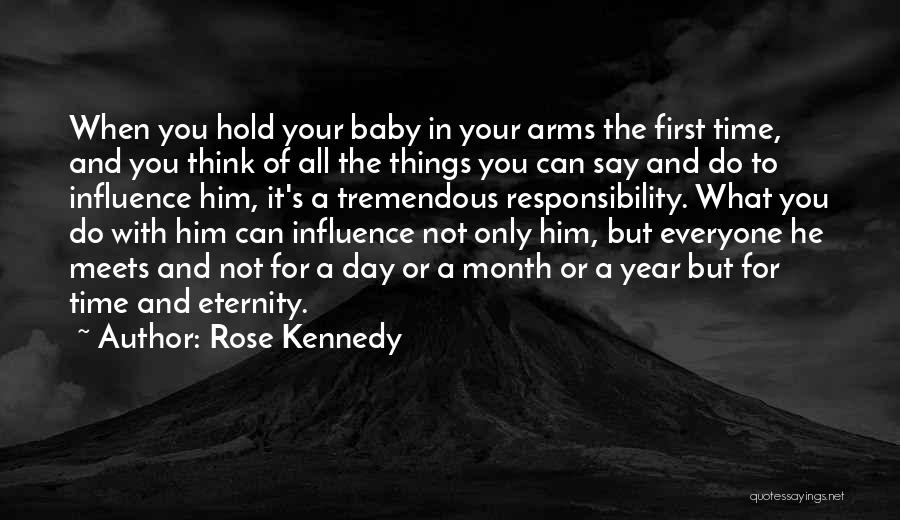 Rose Kennedy Quotes: When You Hold Your Baby In Your Arms The First Time, And You Think Of All The Things You Can