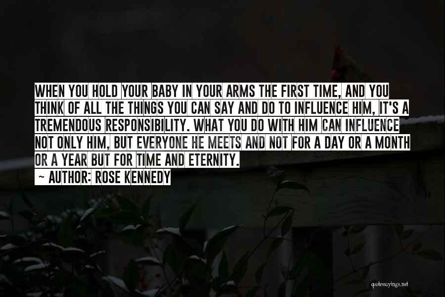 Rose Kennedy Quotes: When You Hold Your Baby In Your Arms The First Time, And You Think Of All The Things You Can