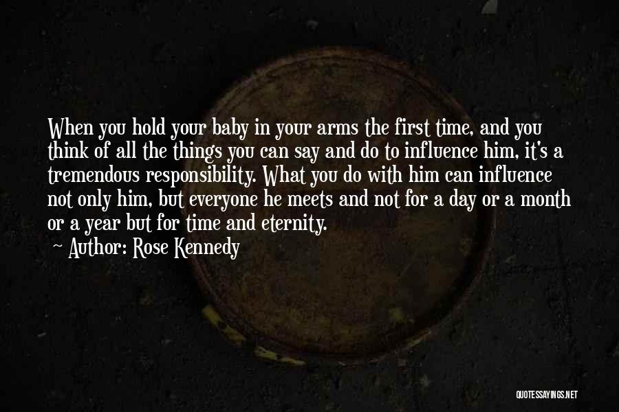 Rose Kennedy Quotes: When You Hold Your Baby In Your Arms The First Time, And You Think Of All The Things You Can