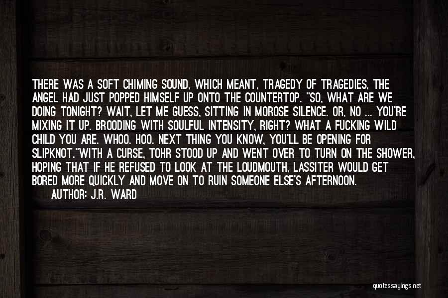 J.R. Ward Quotes: There Was A Soft Chiming Sound, Which Meant, Tragedy Of Tragedies, The Angel Had Just Popped Himself Up Onto The