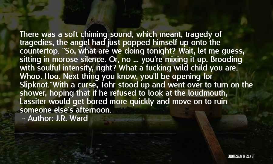 J.R. Ward Quotes: There Was A Soft Chiming Sound, Which Meant, Tragedy Of Tragedies, The Angel Had Just Popped Himself Up Onto The