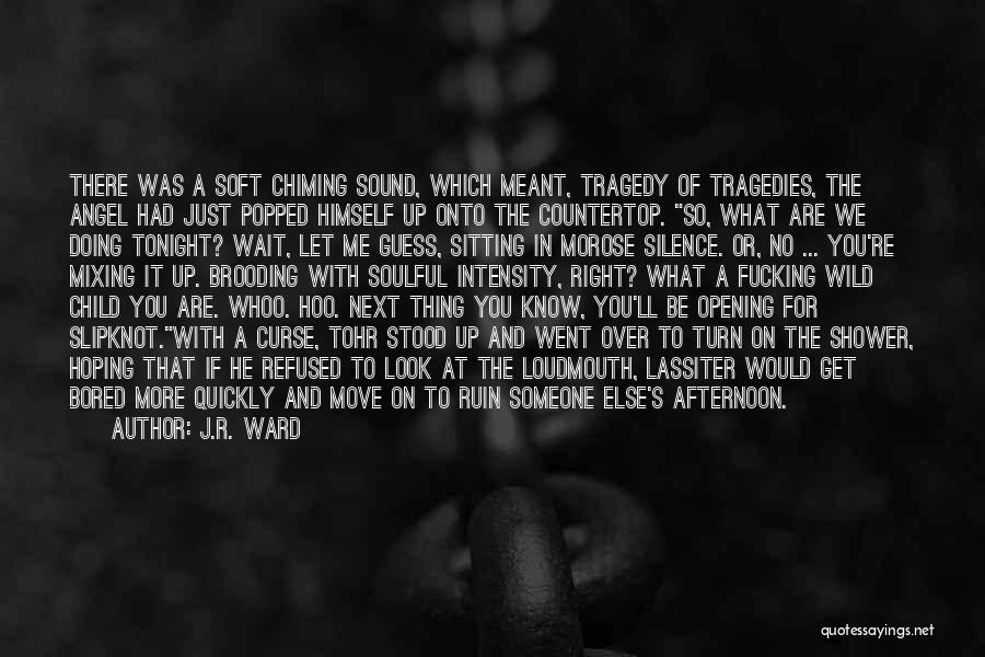J.R. Ward Quotes: There Was A Soft Chiming Sound, Which Meant, Tragedy Of Tragedies, The Angel Had Just Popped Himself Up Onto The